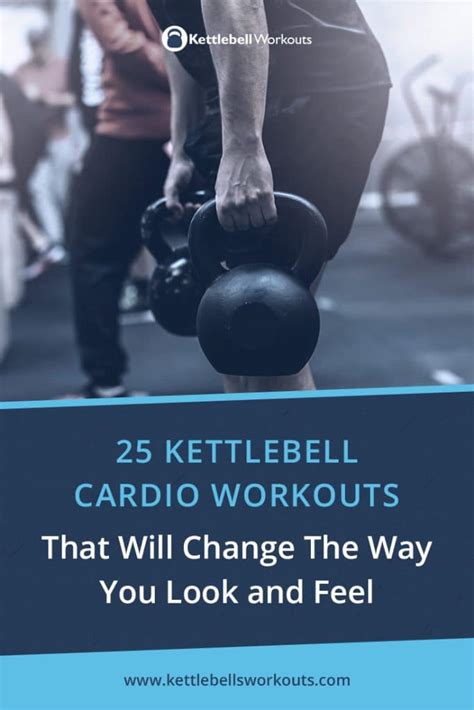 25 Kettlebell Cardio Workouts Circuits And Exercises