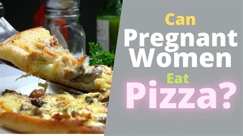 Can Pregnant Women Eat Pizza Is Pizza Safe During Pregnancy Youtube