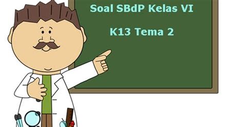 Soal SBdP Kelas 6 Semester 1 K13 Tahun Ajaran 2019/2020 ~ Juragan Les