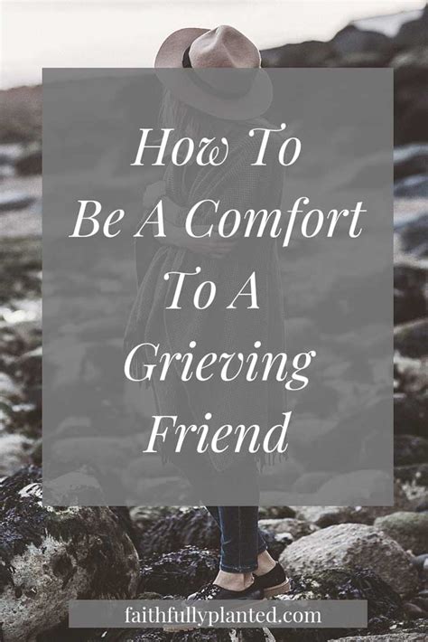 How To Be A Comfort To A Grieving Friend Faithfully Planted