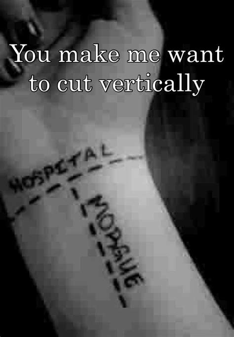 You Make Me Want To Cut Vertically