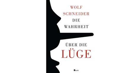 Die Wahrheit über Die Lüge Wolf Schneider Rowohlt