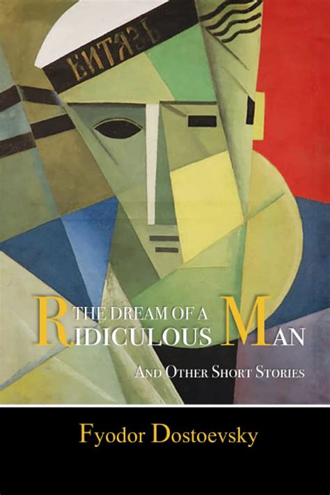 the dream of a ridiculous man and other short stories by fyodor dostoevsky goodreads