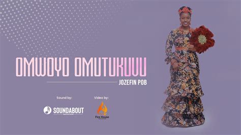 Omwoyo Omutukuvu Jozefin Pob Official Video Youtube
