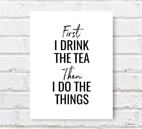 Tea Quote Printable Art First I Drink The Tea Typography Etsy