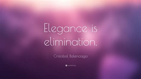 Cristobal Balenciaga Quote Elegance Is Elimination