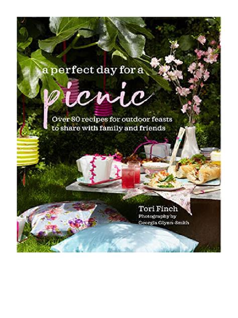 A Perfect Day For A Picnic Over 80 Recipes For Outdoor Feasts To Share