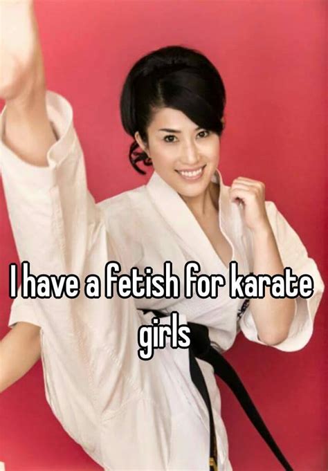 I Have A Fetish For Karate Girls