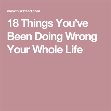 18 things you ve been doing wrong your whole life you ve wrong life