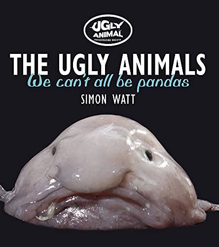 The Ugly Animals We Cant All Be Pandas Ugly Animal Perservation