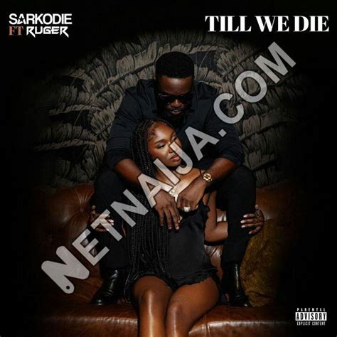 Sarkodie Till We Die Feat Ruger Mp3 4 26mb Free Download Sabishare