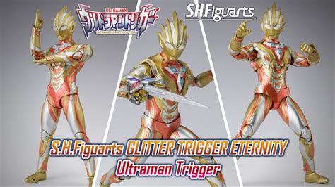 S H Figuarts Glitter Trigger Eternity Ultraman Trigger Youtube