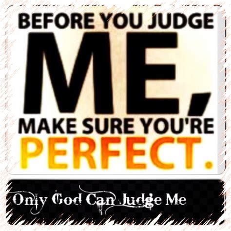 Before You Judge Me Make Sure You Are Perfect Only God Can Judge Me 🙏 Funny Quotes Judge