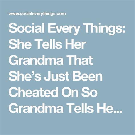 She Tells Her Grandma That Shes Just Been Cheated On So Grandma Tells