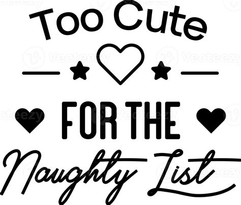 Too Cute For The Naughty List Lettering And Quote Illustration 12230846 Png