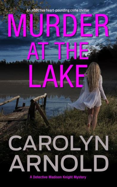 Murder At The Lake An Addictive Heart Pounding Crime Thriller By Carolyn Arnold Ebook