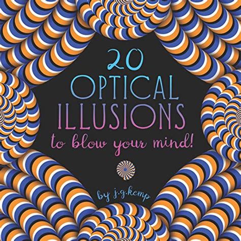 20 Optical Illusions To Blow Your Mind See It To Believe It A Book