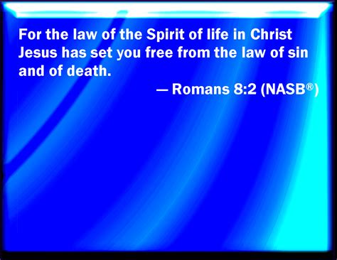 Romans 82 For The Law Of The Spirit Of Life In Christ Jesus Has Made