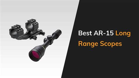 7 Best Long Range Scopes For Your Ar 15