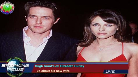 Hugh Grants Ex Elizabeth Hurley Up About His New Wife Youtube