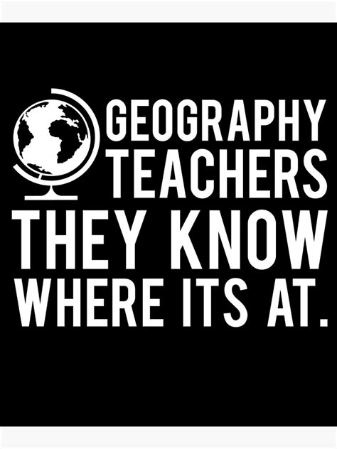 Geography Teachers Know Where Its At Poster By Cloud9hopper Redbubble