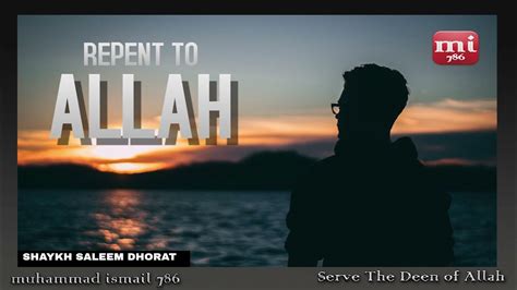 Shaykh Saleem Dhorat Repent To Allah Youtube