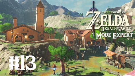 Zelda Breath Of The Wild Mode Expert 13 On Visite Le Village D