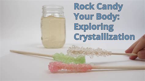 Rock Candy Your Body Exploring Crystallization Youtube