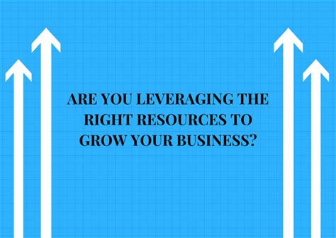 Are You Leveraging The Right Resources To Grow Your Business