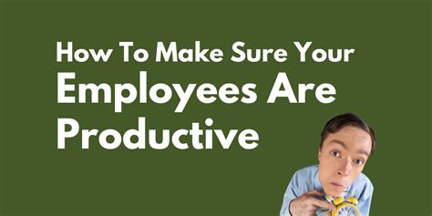 How To Make Sure Your Employees Are Productive Eduard Klein