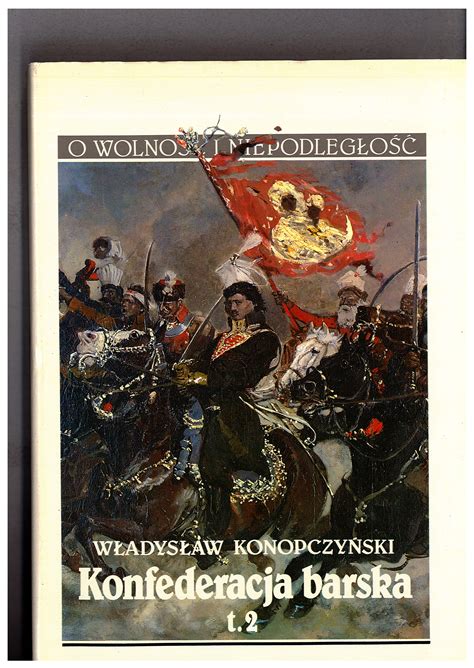 Konfederacja barska (1768) po 240 latach. Konfederacja barska t. 2 : Oficyna Wydawnicza Volumen
