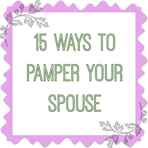 15 ways to pamper your spouse marriage relationship married life daily ritual