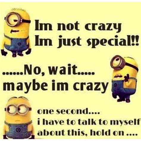 Thinking About It I Am Crazy Special Minion Humor Funny Minion Memes Minions Quotes Funny