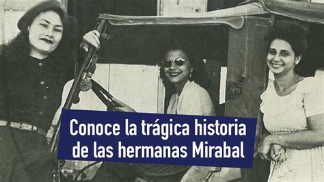 Conoce La Trágica Historia De Las Hermanas Mirabal Youtube