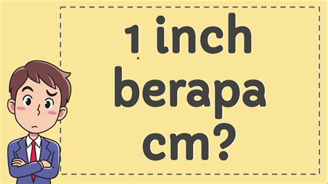 Karena pertanyaan ini sudah banyak satuan internasional (si) dari panjang adalah meter. 1 Inch Berapa CM - YouTube