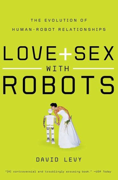 Love And Sex With Robots The Evolution Of Human Robot Relationships By David Levy Paperback