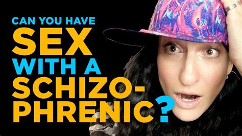 Can You Have Sex With A Schizophrenic Youtube