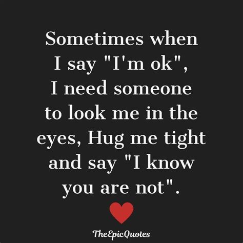 Sometimes When I Say Im Ok I Need Someone To Look Me In The Eyes In