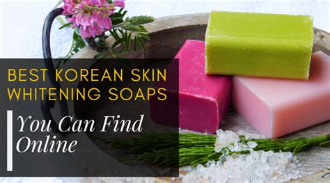Best Korean Skin Whitening Soaps You Can Find Online