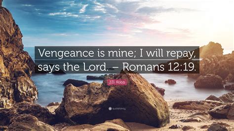 Jd Robb Quote Vengeance Is Mine I Will Repay Says The Lord