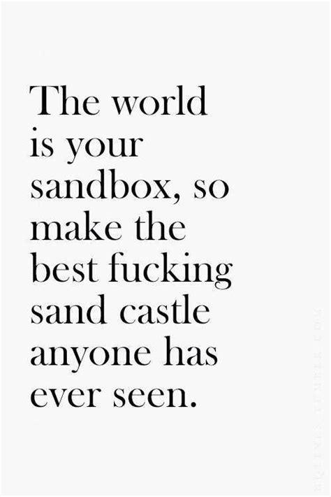 The World Is Your Sandbox Words Quotes Words True Quotes