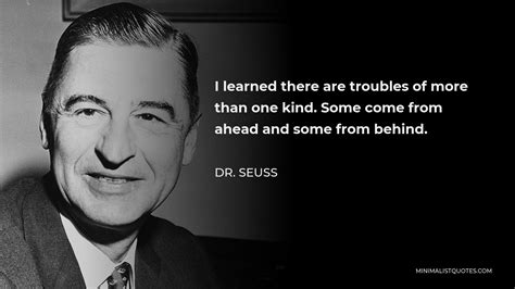 Dr Seuss Quote I Learned There Are Troubles Of More Than One Kind