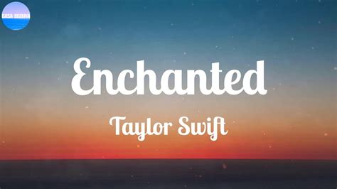 Taylor Swift ~ Enchanted Lyrics Ill Spend Forever Wondering If You