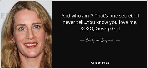 Cecily Von Ziegesar Quote And Who Am I Thats One Secret Ill Never
