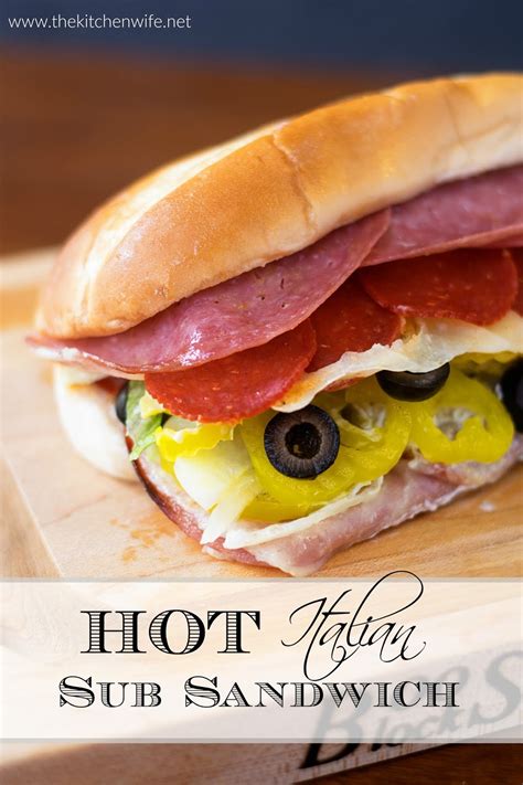 how to make a hot italian sub sandwich recipe the kitchen wife