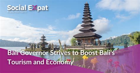 Bali Governor Strives To Boost Balis Tourism And Economy Social Expat