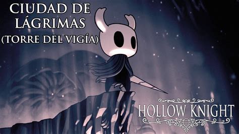 Hollow Knight Ciudad De Lágrimas Torre Del Vigía Youtube