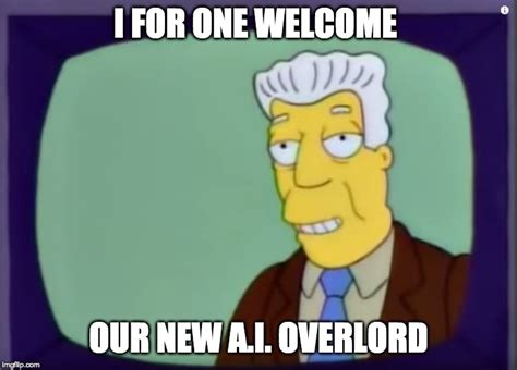 I For One Welcome Our New Ai Overlord The Singuilarity