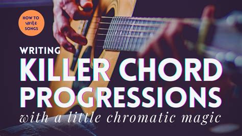 How To Write Songs Writing Killer Chord Progressions With A Little