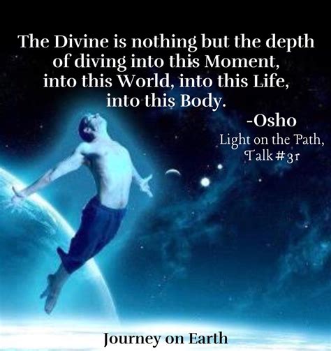 The Divine Is Nothing But The Depth Of Diving Into This Moment Into